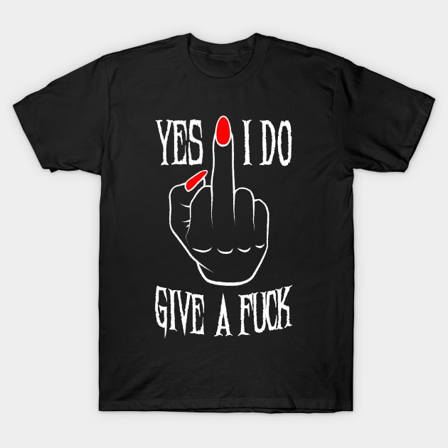 Yes I Do Give A Fuck Middle Finger T-Shirt by Grandeduc